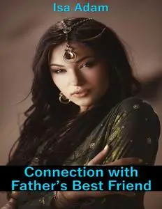 «Connection With Father’s Best Friend» by Isa Adam