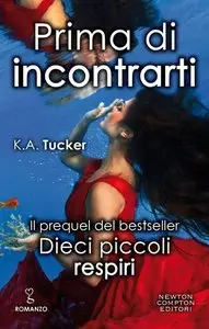 K.A. Tucker - Prima di incontrarti. Dieci piccoli respiri 0.5