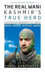 The Real Wani—Kashmir's True Hero: A Definitive Biography of Lance Naik Nazir Ahmad Wani