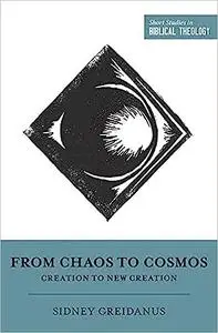 From Chaos to Cosmos: Creation to New Creation