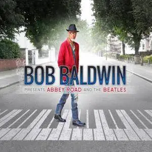 Bob Baldwin - Bob Baldwin Presents Abbey Road And The Beatles (2018) [Official Digital Download]