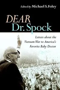 Dear Dr. Spock: Letters about the Vietnam War to America's Favorite Baby Doctor