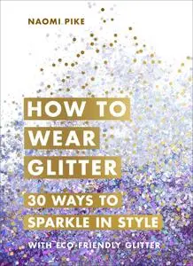 How to Wear Glitter: 30 Ways to Sparkle in Style