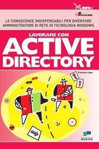 Francesco Lippo - Lavorare con Active Directory. Le conoscenze indispensabili per diventare amministratore