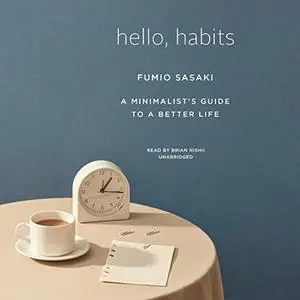 Hello, Habits: A Minimalist's Guide to a Better Life [Audiobook]