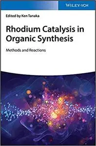 Rhodium Catalysis in Organic Synthesis: Methods and Reactions