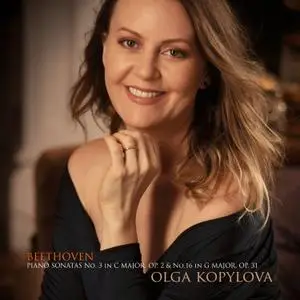 Olga Kopylova - Beethoven- Piano Sonatas No. 3 in C Major, Op. 2 & No. 16 in G Major, Op. 31 (2021) [Official Digital Download]