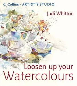 Loosen Up Your Watercolours (Collins Artist's Studio)