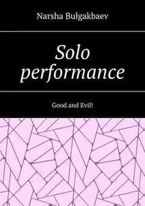 «Solo performance. Good and Evil» by Narsha Bulgakbaev