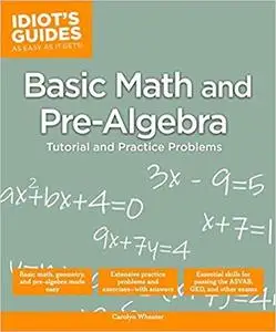 Basic Math and Pre-Algebra: Tutorial and Practice Problems (Idiot's Guides) [Repost]