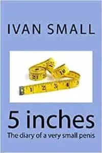 5 inches: The diary of a very small penis