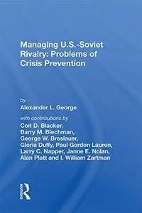 Managing U.S.-Soviet Rivalry: Problems of Crisis Prevention: Problems Of Crisis Prevention