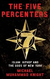 Michael Muhammad Knight - The Five Percenters: Islam, Hip-hop and the Gods of New York