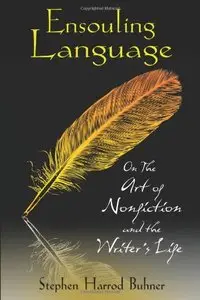 Ensouling Language: On the Art of Nonfiction and the Writer's Life