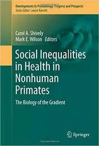 Social Inequalities in Health in Nonhuman Primates: The Biology of the Gradient