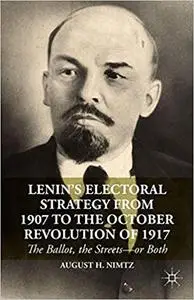 Lenin’s Electoral Strategy from 1907 to the October Revolution of 1917: The Ballot, the Streets—or Both