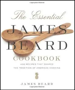 The Essential James Beard Cookbook: 450 Recipes That Shaped the Tradition of American Cooking (Repost)
