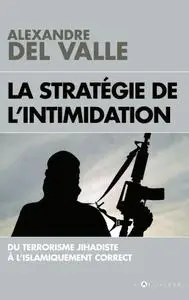 Alexandre Del Valle, "La stratégie de l'intimidation: Du terrorisme jihadiste à l'islamiquement correct"