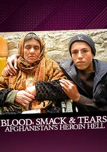 Blood, Smack & Tears: Afghanistan's Heroin Hell (2014)
