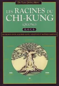 Jwing-Ming Yang, "Les Racines du Chi-kung : Secrets pour acquérir santé, longévité et maîtrise martiale"