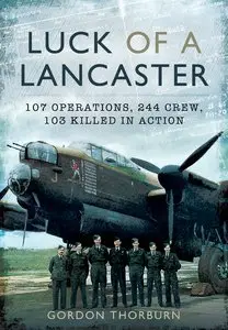 Luck of a Lancaster: 107 operations, 244 crew, 103 killed in action