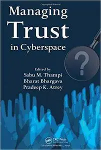Sabu M. Thampi, Bharat Bhargava, Pradeep K. Atrey - Managing Trust in Cyberspace [Repost]