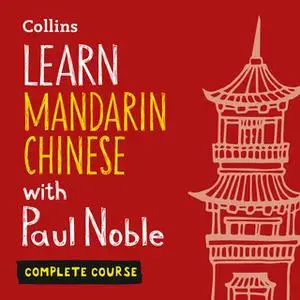 «Learn Mandarin Chinese with Paul Noble – Complete Course» by Paul Noble,Kai-Ti Noble