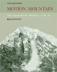 The Colours of Physics - vol. 2: Relativity (Motion Mountain in Colour) (Volume 2) by Christoph Schiller