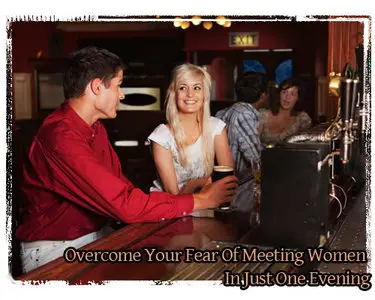 Overcome Your Fear Of Meeting Women In Just One Evening [repost]
