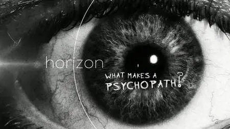 BBC Horizon - What Makes a Psychopath (2017)