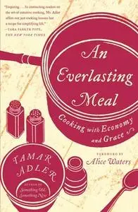 «An Everlasting Meal: Cooking with Economy and Grace» by Tamar Adler