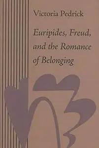 Euripides, Freud, and the romance of belonging