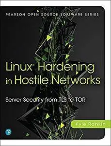 Linux Hardening in Hostile Networks: Server Security from TLS to Tor (Pearson Open Source Software Development Series)
