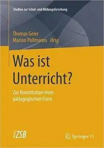 Was ist Unterricht?: Zur Konstitution einer pädagogischen Form