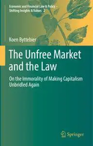 The Unfree Market and the Law: On the Immorality of Making Capitalism Unbridled Again
