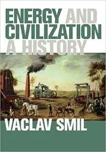 Energy and Civilization: A History (MIT Press)