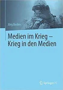 Medien im Krieg - Krieg in den Medien