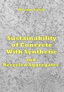"Sustainability of Concrete With Synthetic and Recycled Aggregates" ed. by Hosam Saleh
