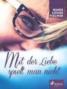 «Mit der Liebe spielt man nicht» by Marie Louise Fischer