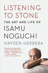 Listening to Stone: The Art and Life of Isamu Noguchi (Repost)