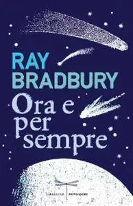 Ray Bradbury - Ora e per sempre