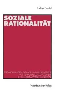Soziale Rationalität: Entwicklungen, Gehalte und Perspektiven von Rationalitätskonzepten in den Sozialwissenschaften