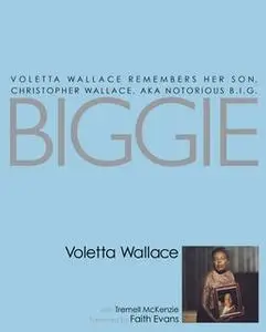 «Biggie: Voletta Wallace Remembers Her Son, Christopher Wallace, aka Notorious B.I.G.» by Voletta Wallace