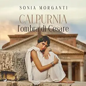 «Calpurnia. L'ombra di Cesare» by Sonia Morganti