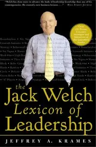 The Jack Welch Lexicon of Leadership: Over 250 Terms, Concepts, Strategies & Initiatives of the Legendary Leader (repost)