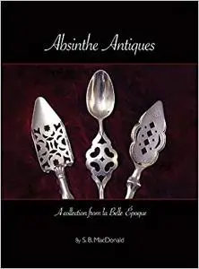 Absinthe Antiques A Collection from la Belle Epoque