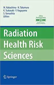 Radiation Health Risk Sciences: Proceedings of the First International Symposium of the Nagasaki University Global COE P