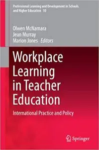 Workplace Learning in Teacher Education: International Practice and Policy