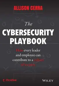 The Cybersecurity Playbook: How Every Leader and Employee Can Contribute to a Culture of Security