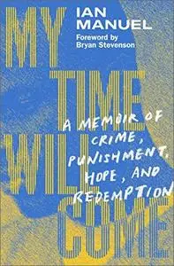 My Time Will Come: A Memoir of Crime, Punishment, Hope, and Redemption
